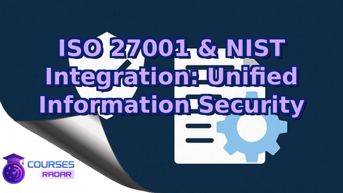 ISO 27001 & NIST Integration: Unified Information Security