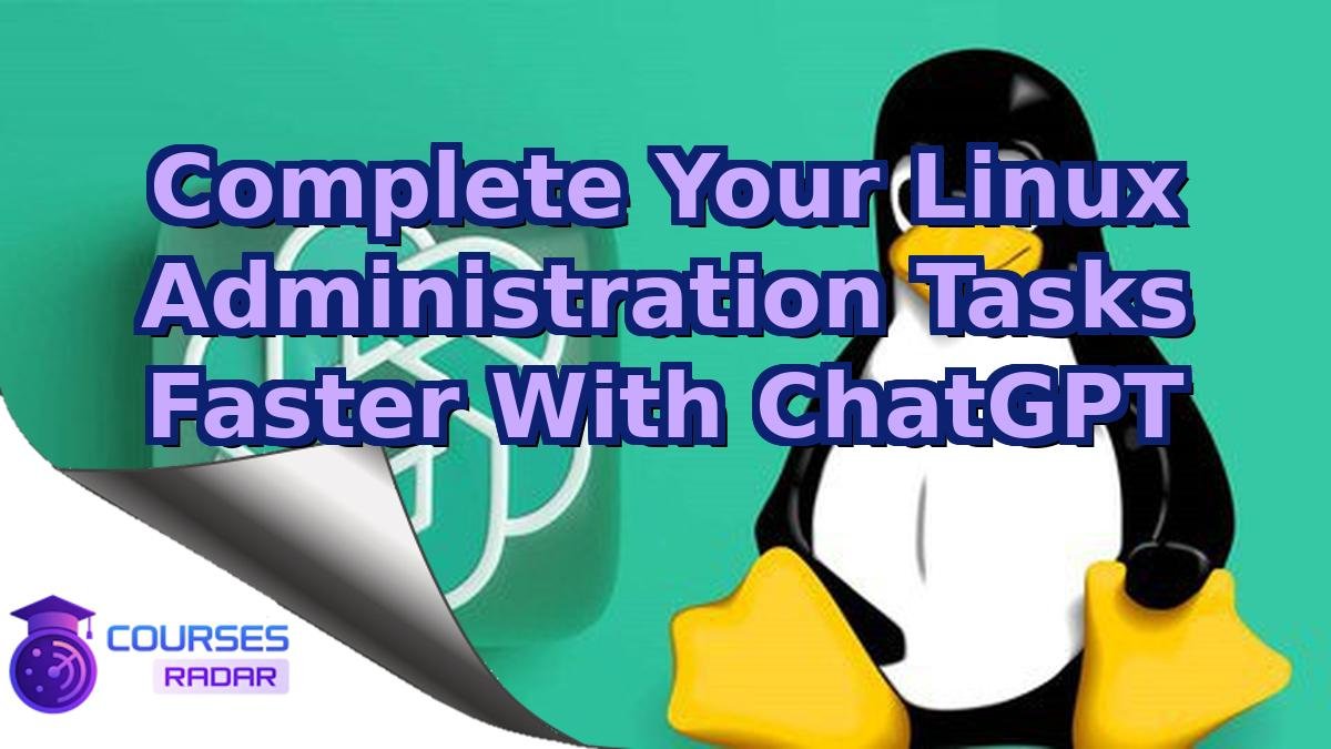 Complete Your Linux Administration Tasks Faster With ChatGPT