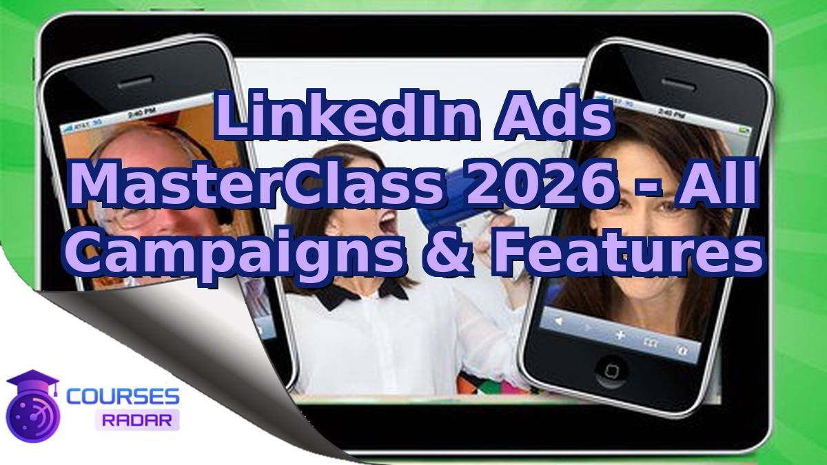 LinkedIn Ads MasterClass 2026 - All Campaigns & Features