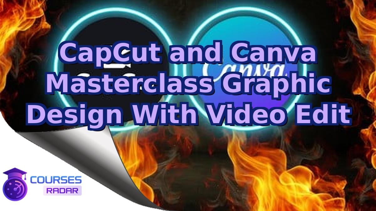 CapCut and Canva Masterclass Graphic Design With Video Edit