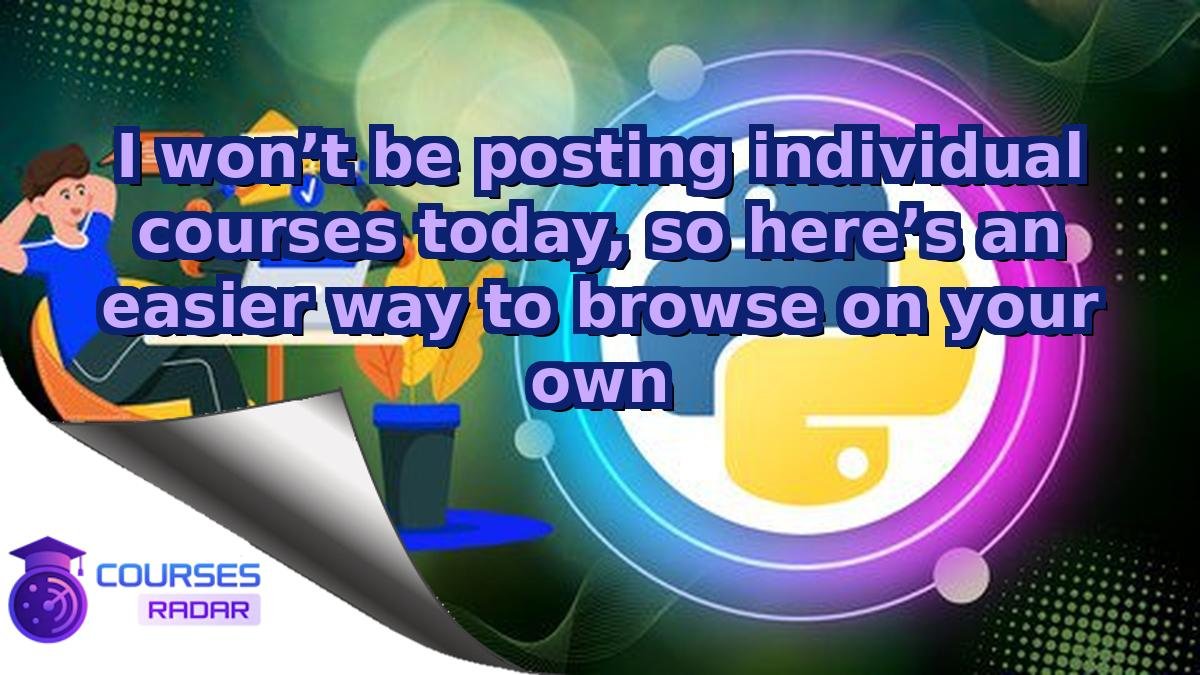 I won’t be posting individual courses today, so here’s an easier way to browse on your own