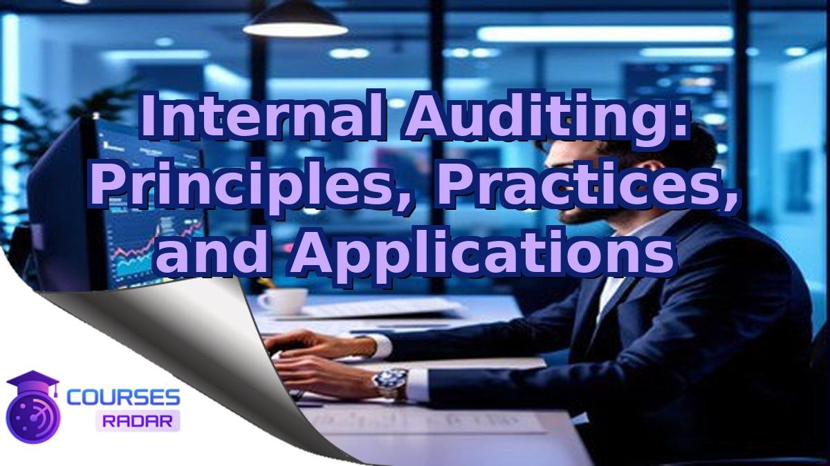 Internal Auditing: Principles, Practices, and Applications