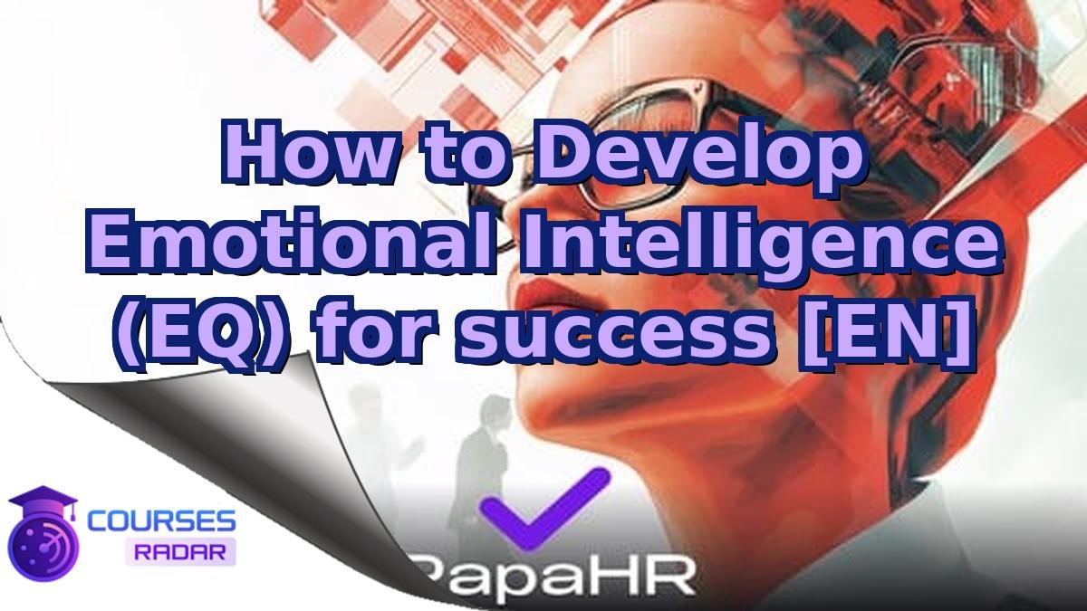 How to Develop Emotional Intelligence (EQ) for success [EN]
