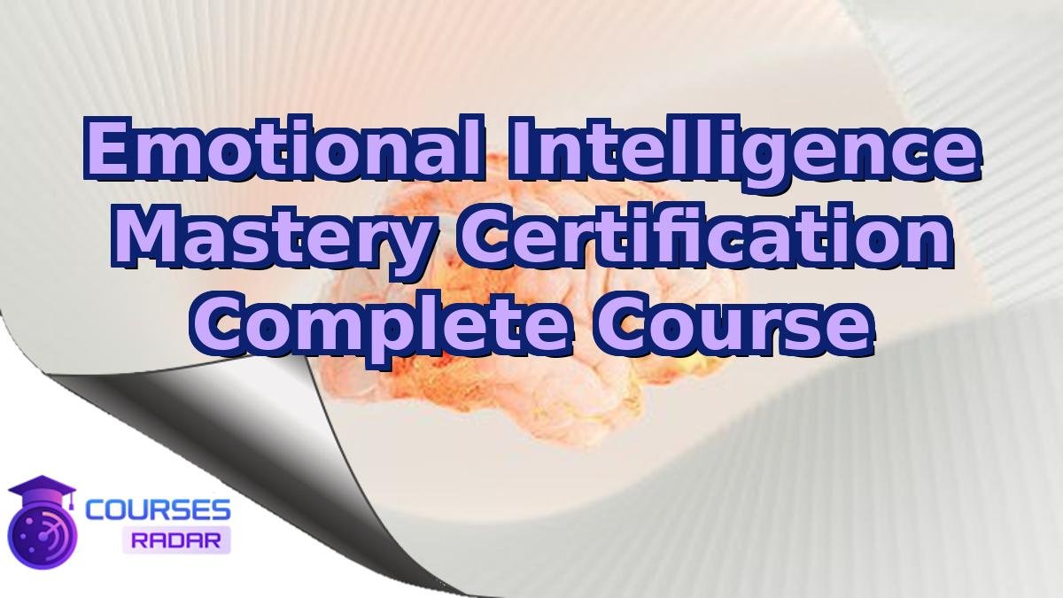 Emotional Intelligence Mastery Certification Complete Course