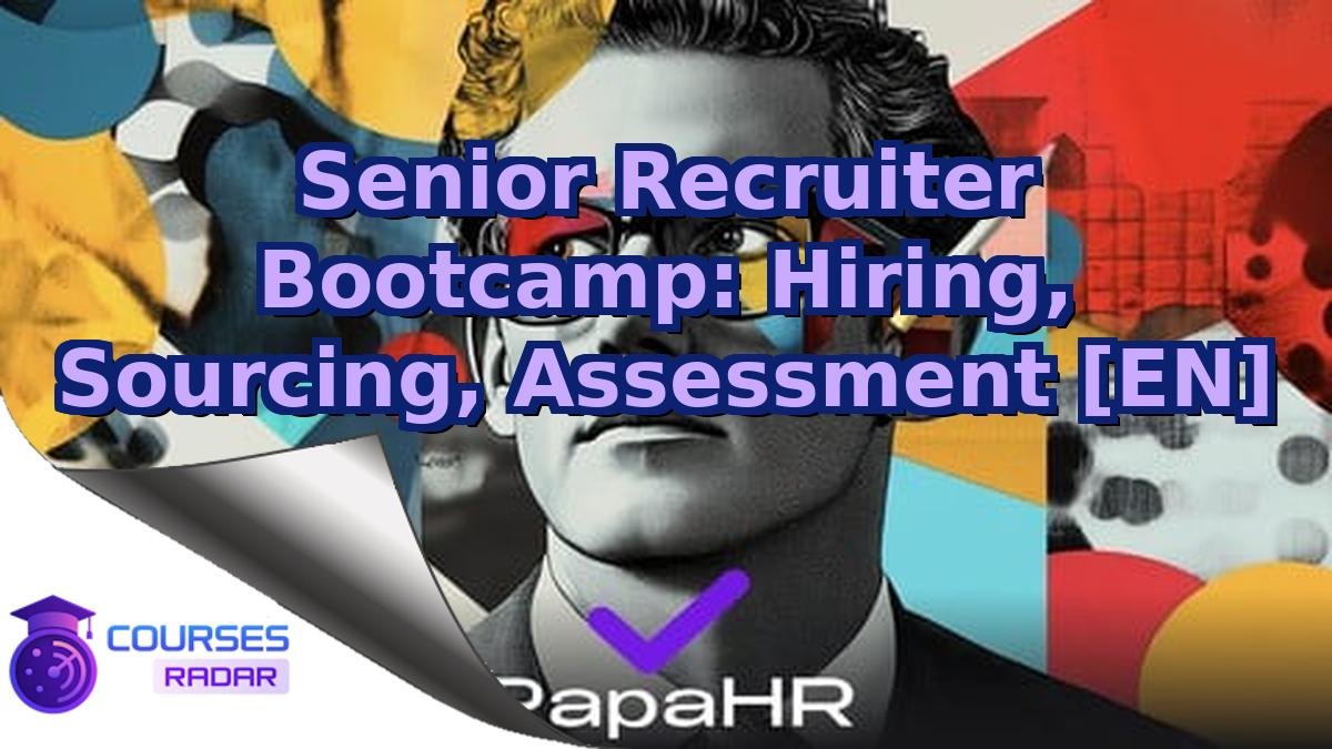 Senior Recruiter Bootcamp: Hiring, Sourcing, Assessment [EN]