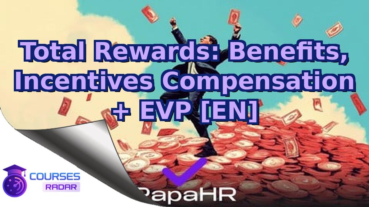 Total Rewards: Benefits, Incentives Compensation + EVP [EN]