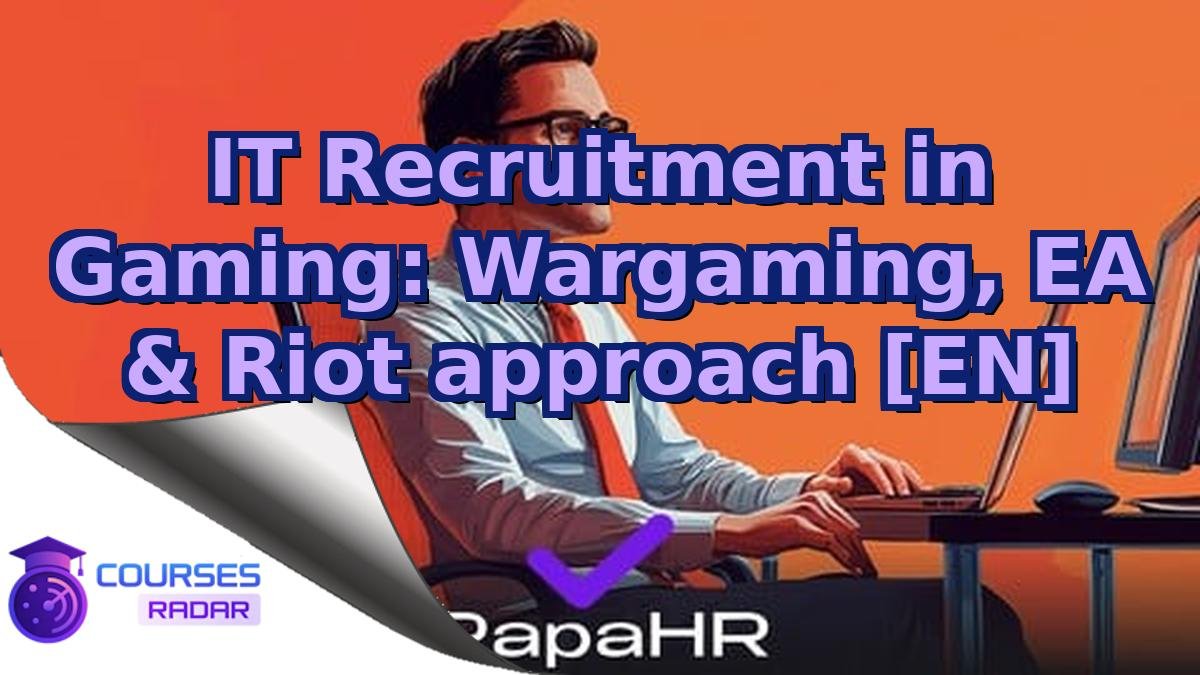 IT Recruitment in Gaming: Wargaming, EA & Riot approach [EN]