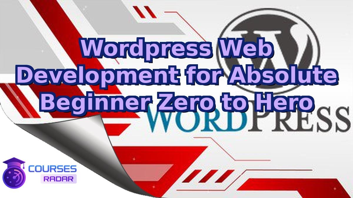 Wordpress Web Development for Absolute Beginner Zero to Hero