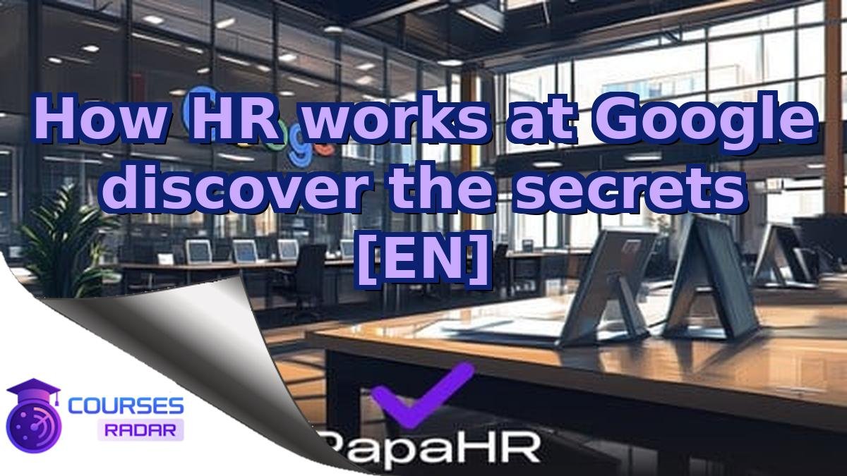 How HR works at Google discover the secrets [EN]