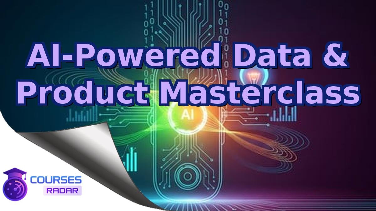 AI-Powered Data & Product Masterclass