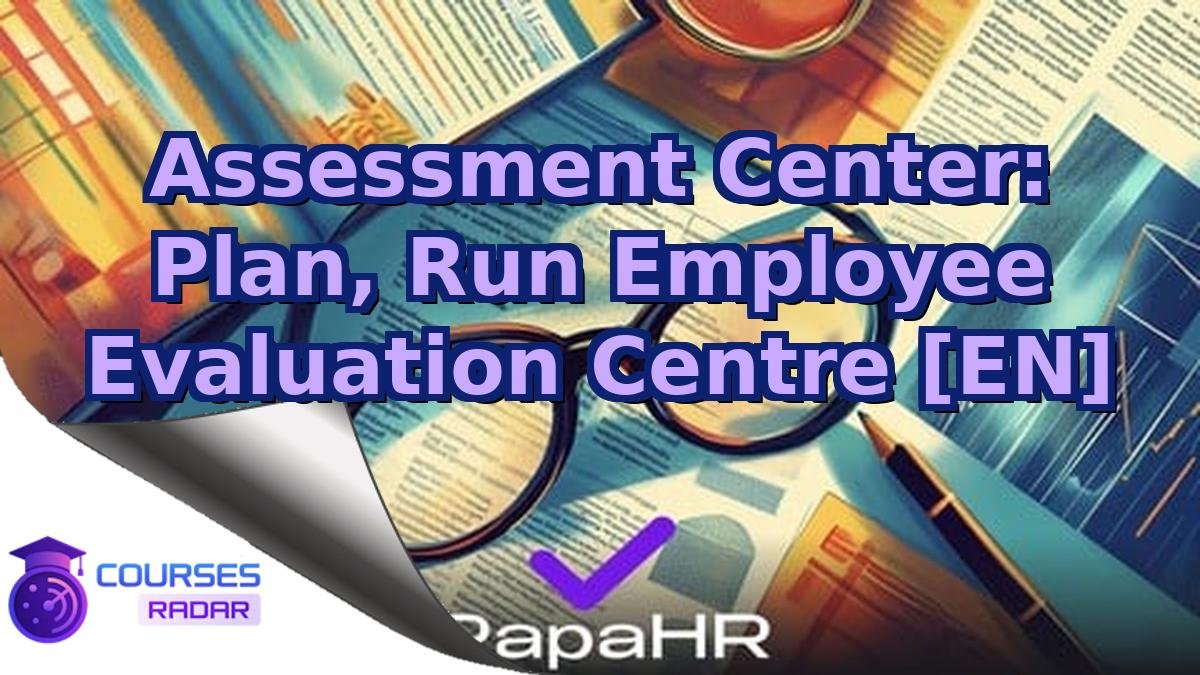Assessment Center: Plan, Run Employee Evaluation Centre [EN]