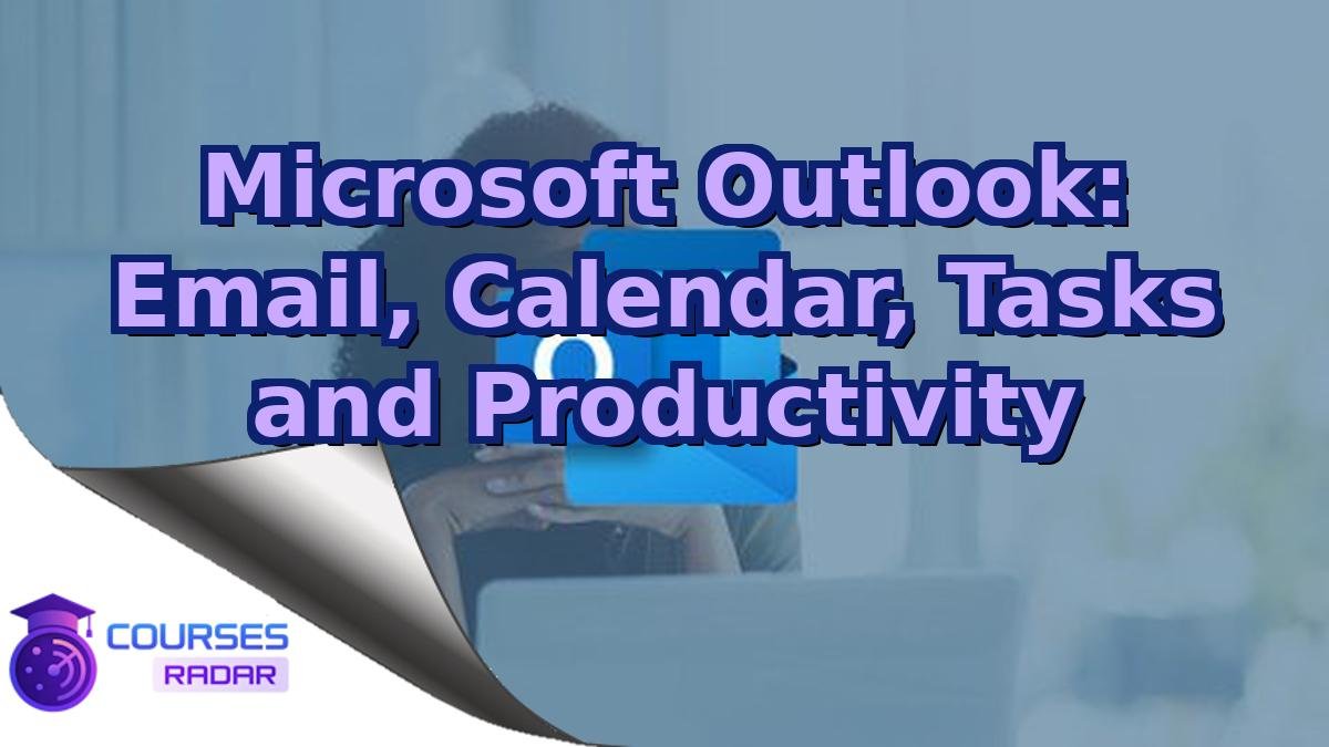 Microsoft Outlook: Email, Calendar, Tasks and Productivity