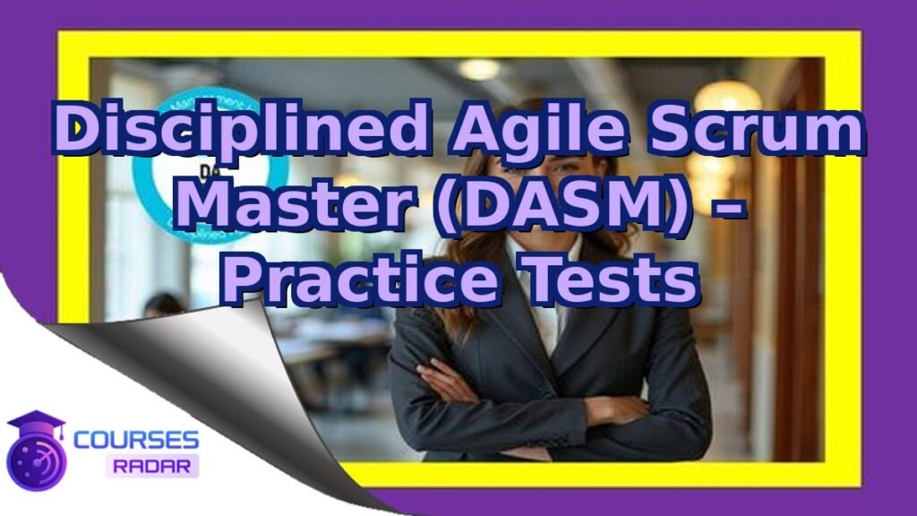 Disciplined Agile Scrum Master (DASM) – Practice Tests – Free Course