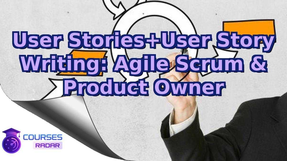 User Stories+User Story Writing: Agile Scrum & Product Owner