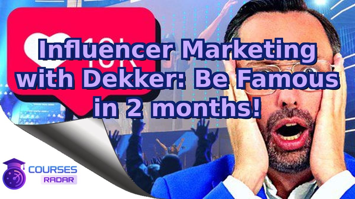 Influencer Marketing with Dekker: Be Famous in 2 months!