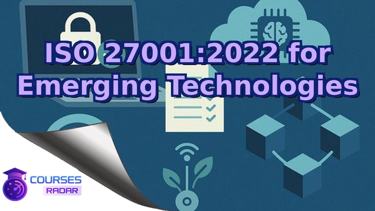 ISO 27001:2022 for Emerging Technologies