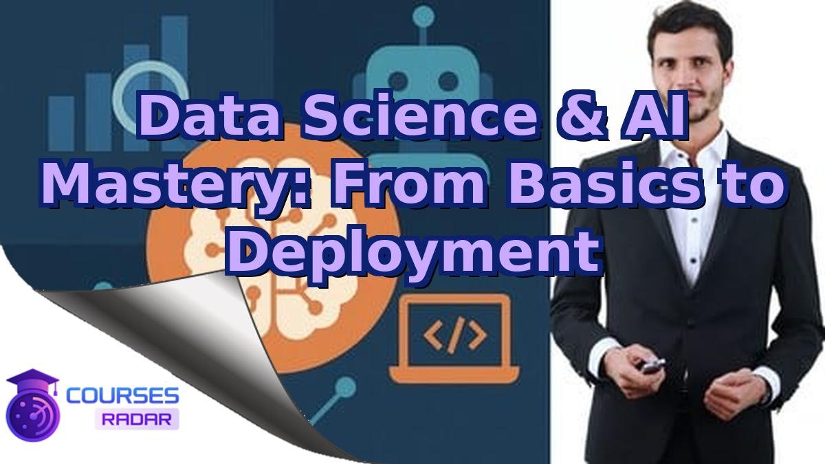 Data Science & AI Mastery: From Basics to Deployment