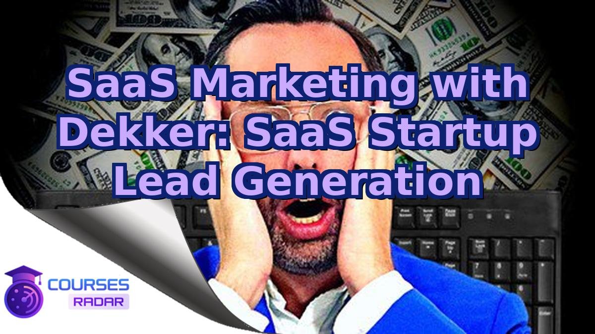 SaaS Marketing with Dekker: SaaS Startup Lead Generation