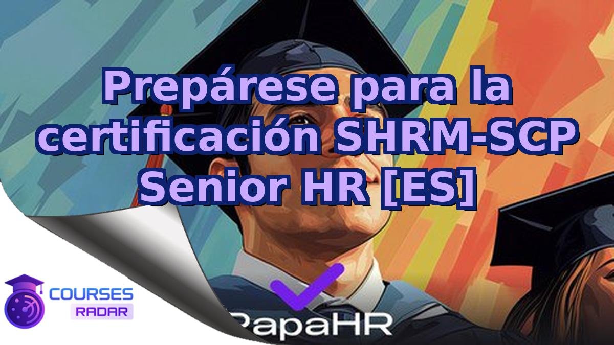 Prepárese para la certificación SHRM-SCP Senior HR [ES]