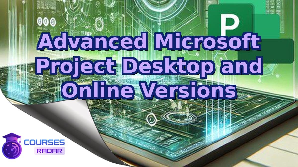 Advanced Microsoft Project Desktop and Online Versions