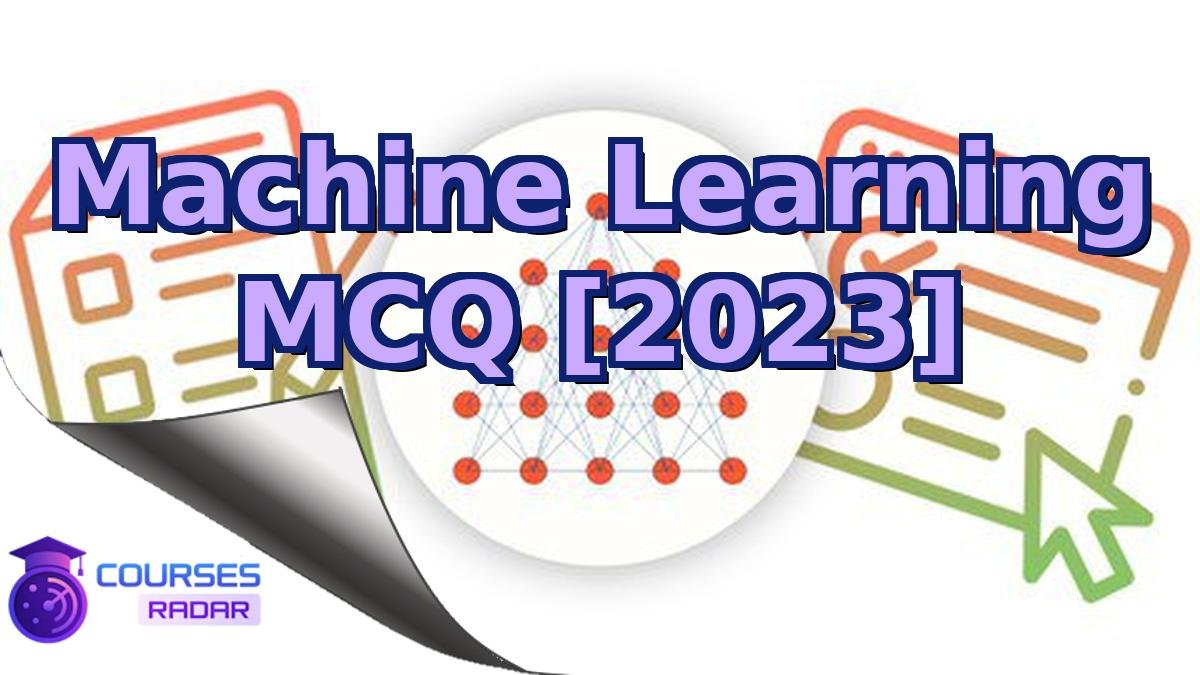 Machine Learning MCQ [2023]