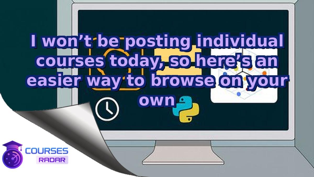 I won’t be posting individual courses today, so here’s an easier way to browse on your own