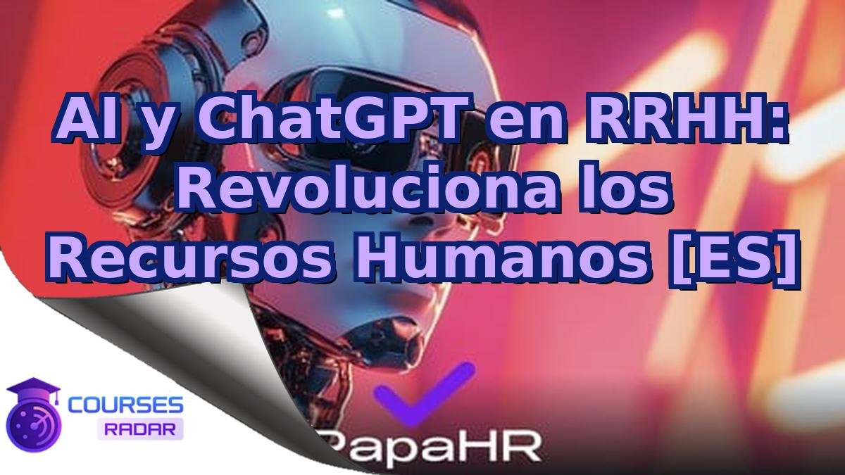 AI y ChatGPT en RRHH: Revoluciona los Recursos Humanos [ES]