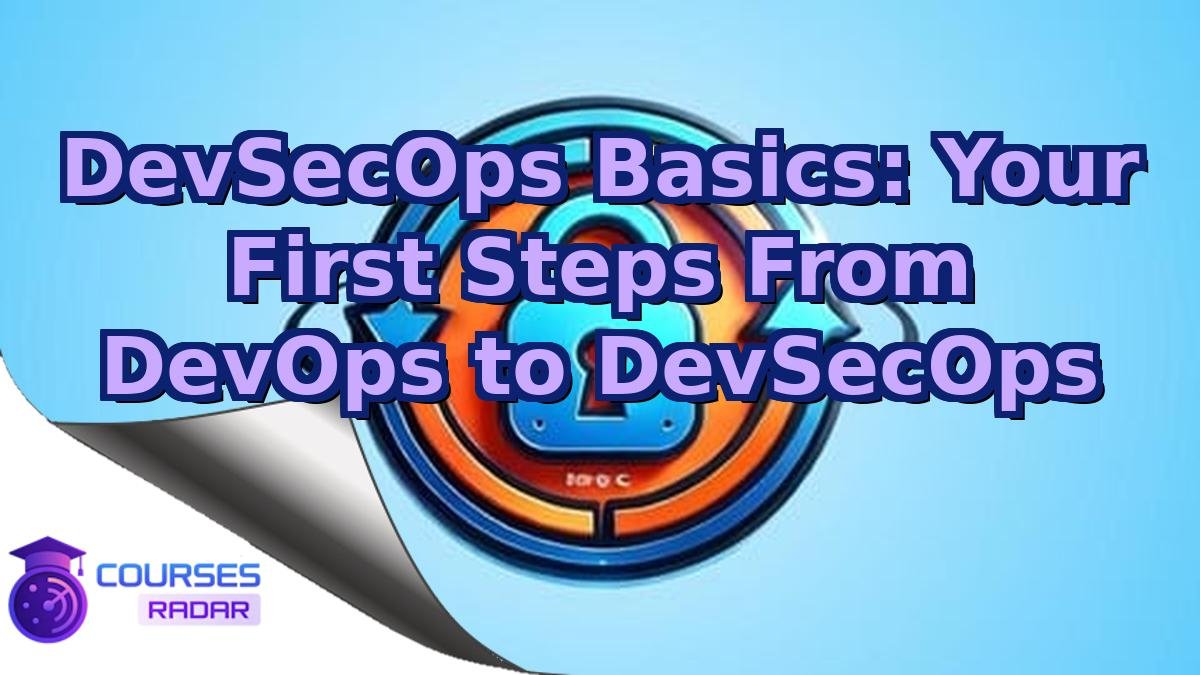 DevSecOps Basics: Your First Steps From DevOps to DevSecOps