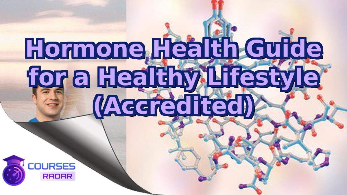 Hormone Health Guide for a Healthy Lifestyle (Accredited)