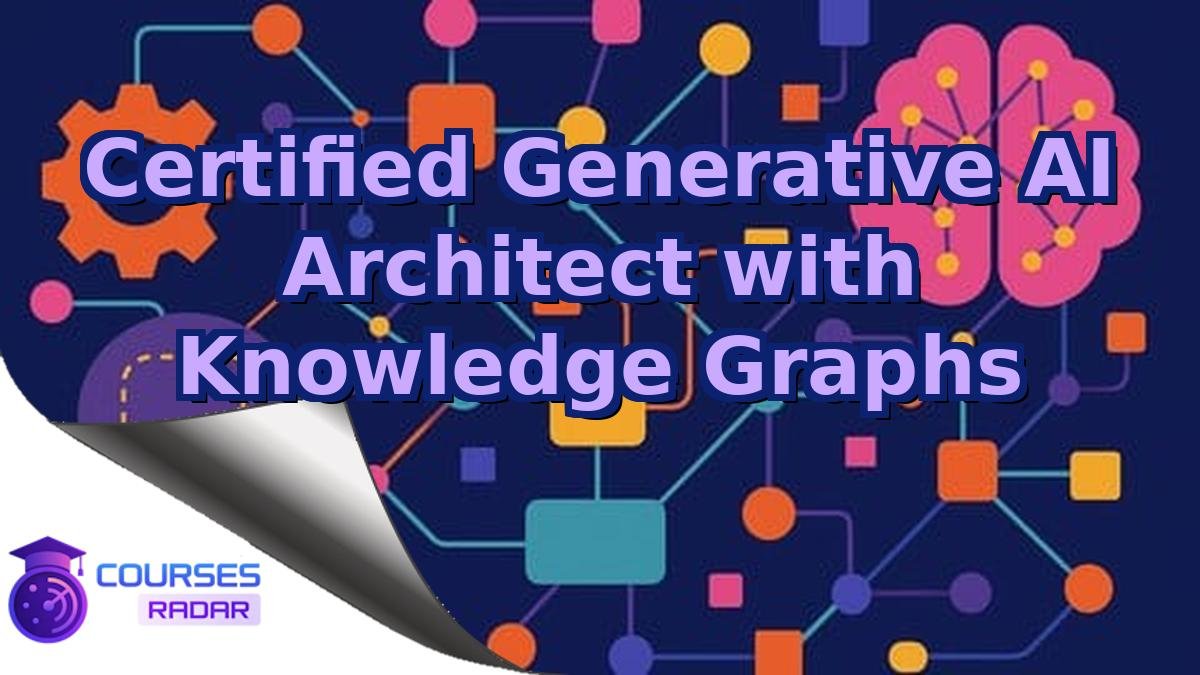 Certified Generative AI Architect with Knowledge Graphs