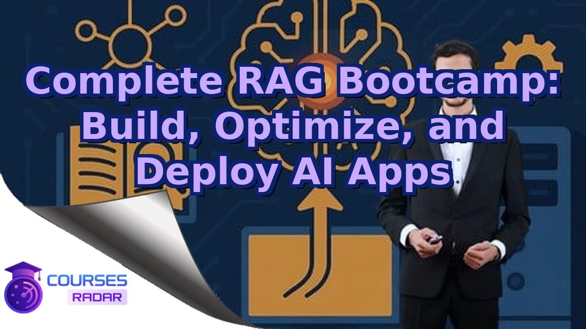Complete RAG Bootcamp: Build, Optimize, and Deploy AI Apps