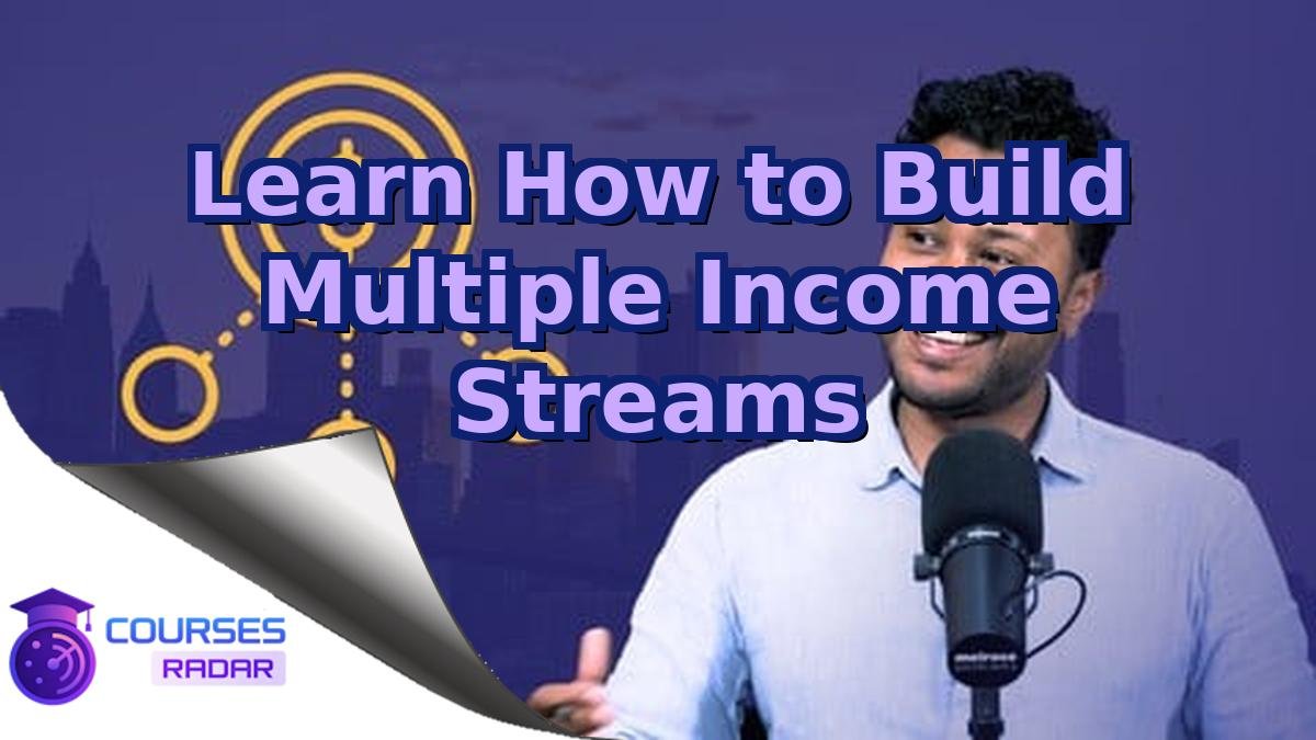 Learn How to Build Multiple Income Streams
