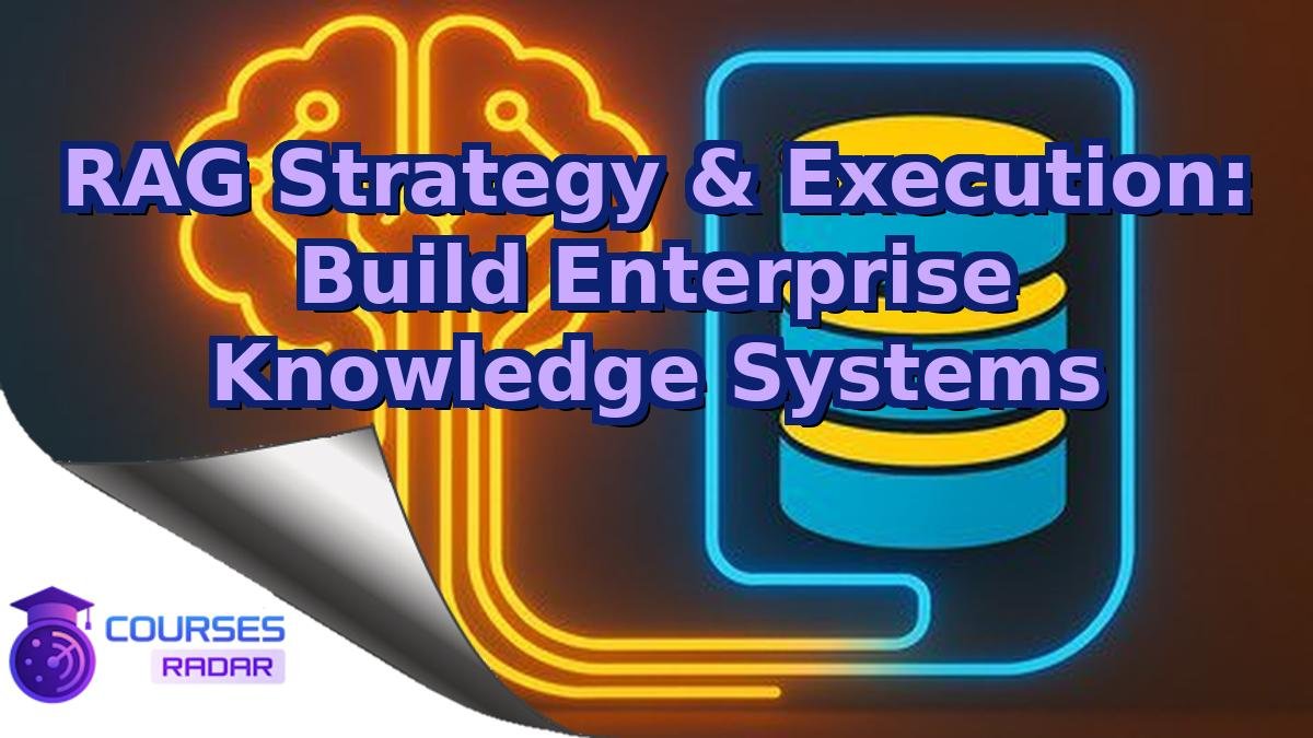 RAG Strategy & Execution: Build Enterprise Knowledge Systems