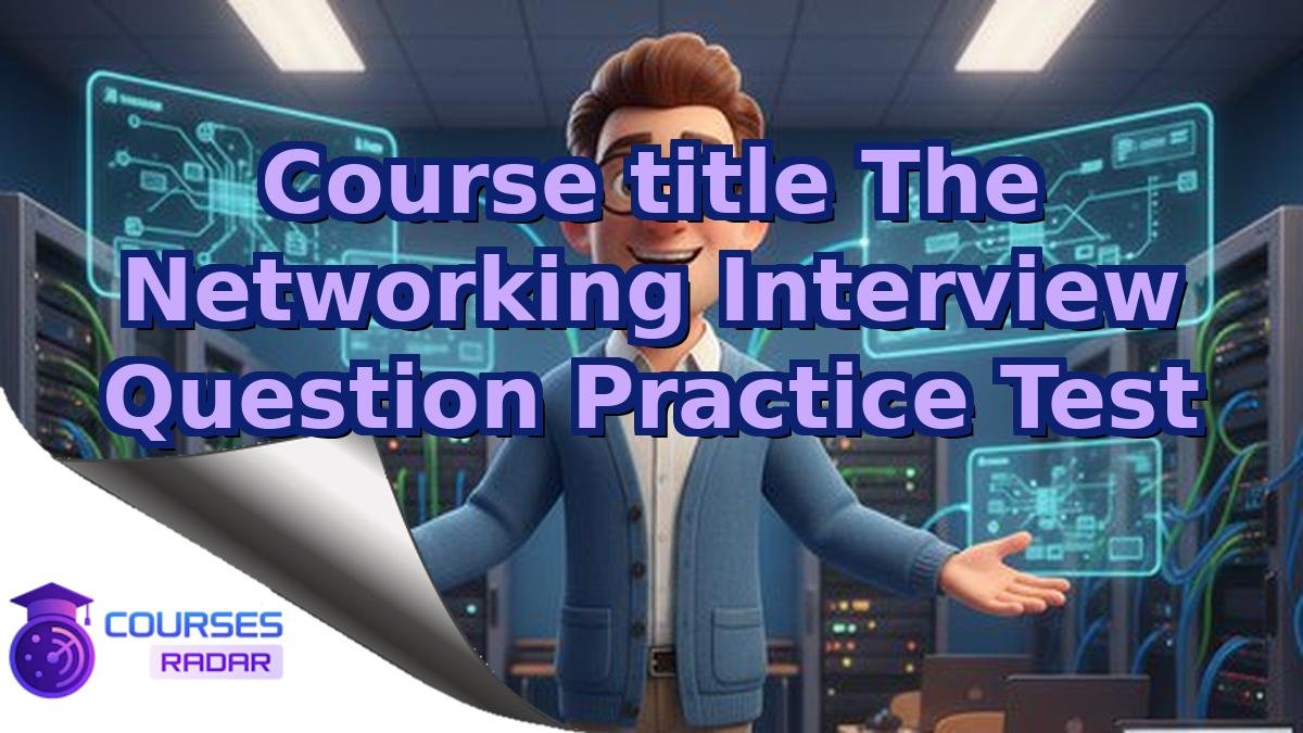 Course title The Networking Interview Question Practice Test