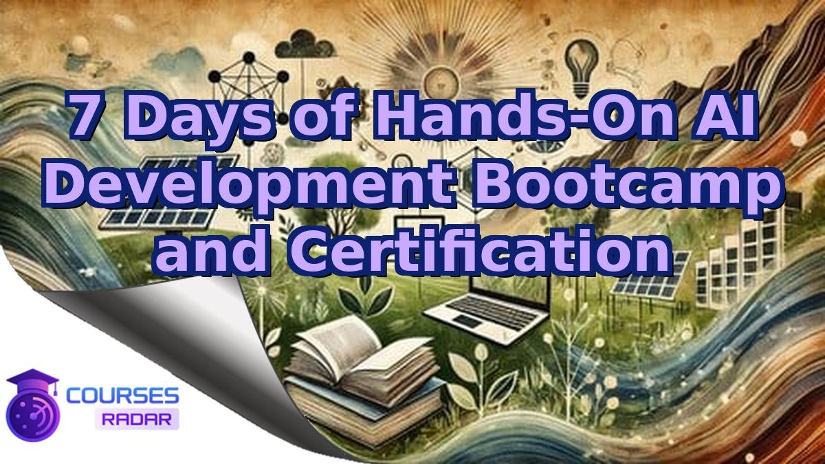 7 Days of Hands-On AI Development Bootcamp and Certification