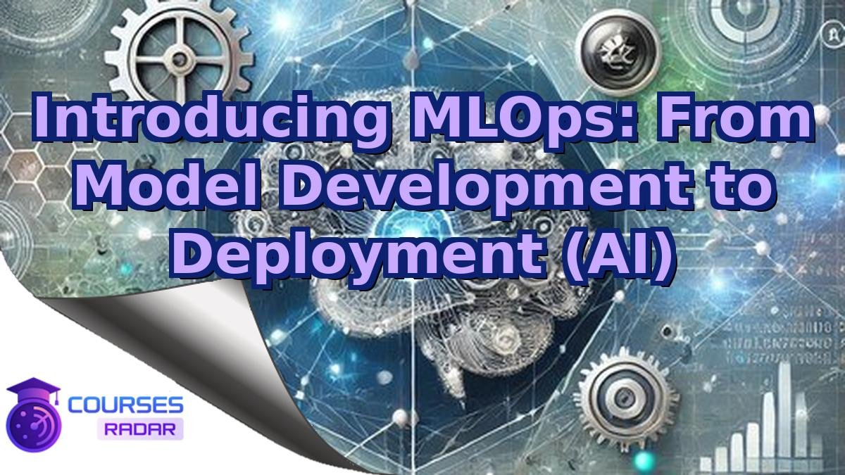 Introducing MLOps: From Model Development to Deployment (AI)