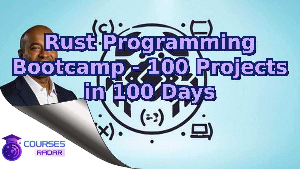 Rust Programming Bootcamp - 100 Projects in 100 Days