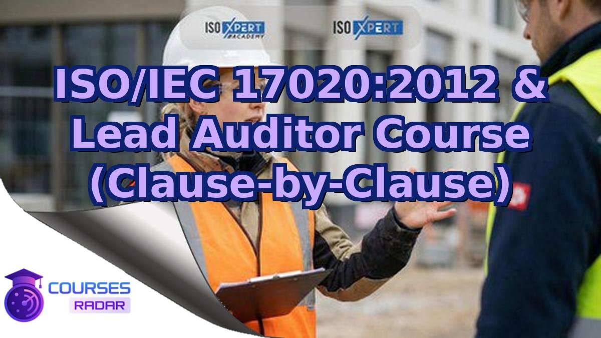 ISO/IEC 17020:2012 & Lead Auditor Course (Clause-by-Clause)