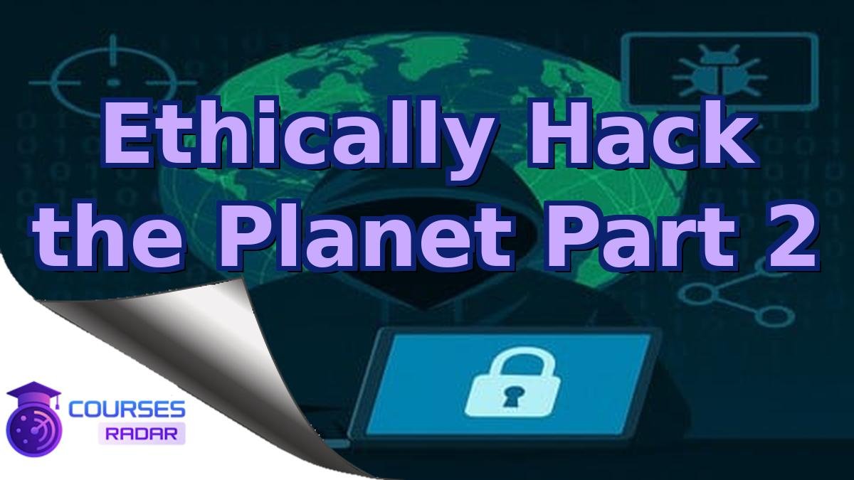 Ethically Hack the Planet Part 2