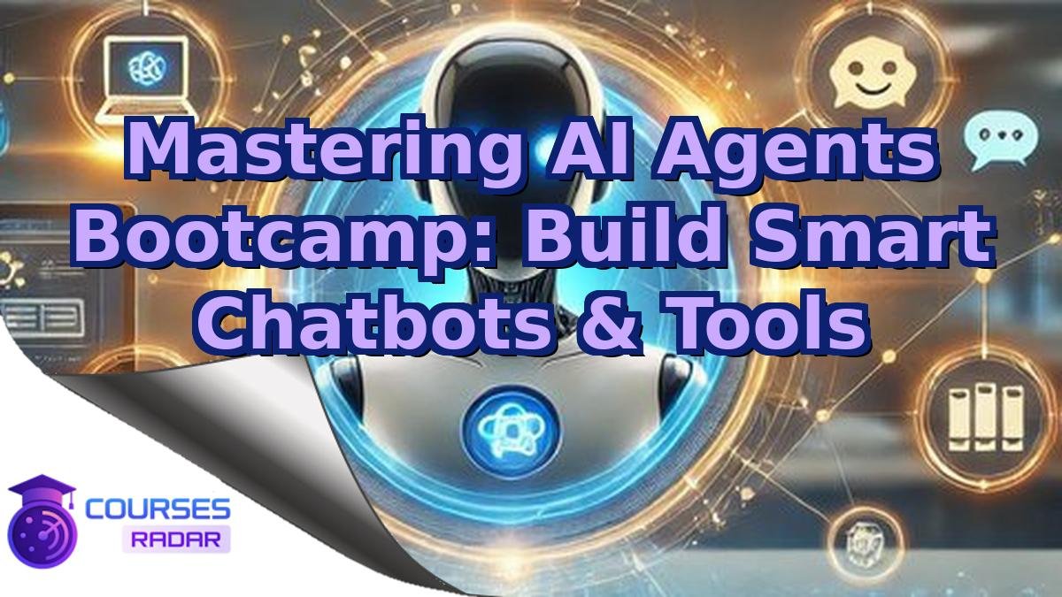 Mastering AI Agents Bootcamp: Build Smart Chatbots & Tools