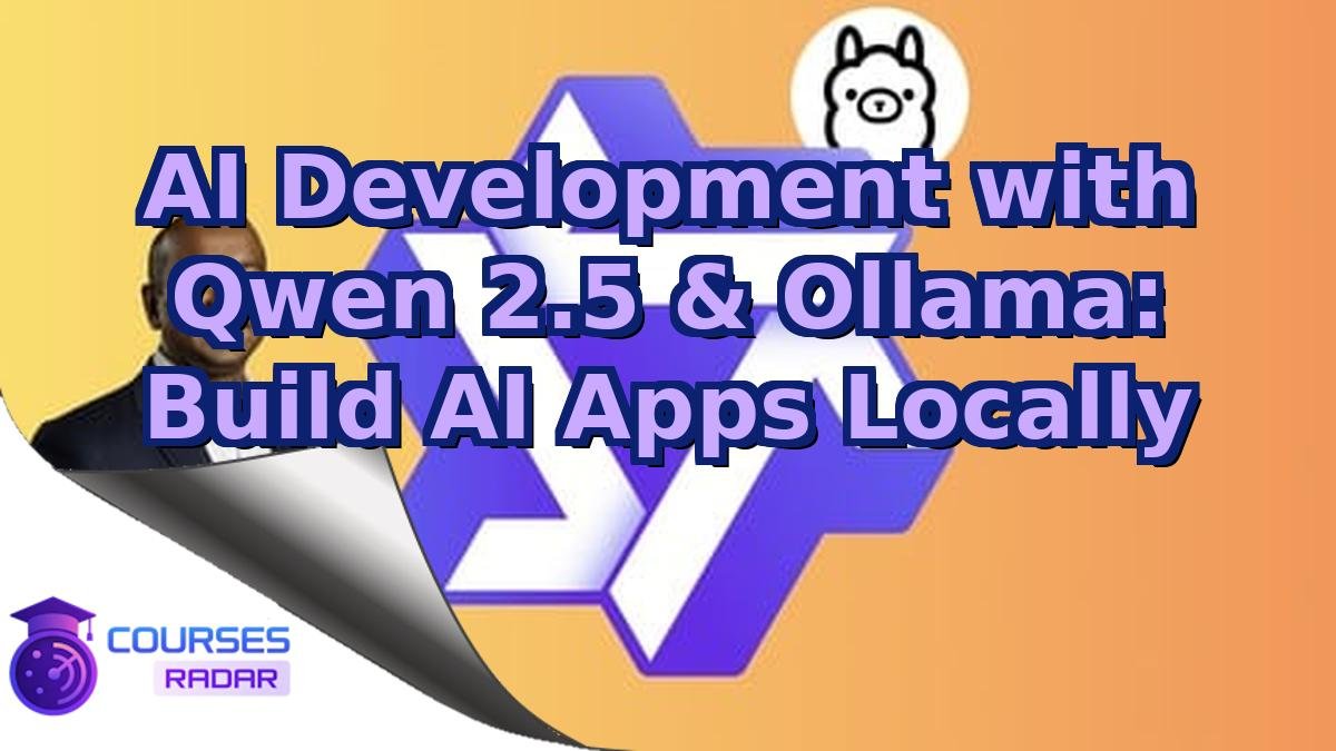AI Development with Qwen 2.5 & Ollama: Build AI Apps Locally