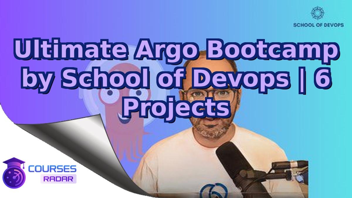 Ultimate Argo Bootcamp by School of Devops | 6 Projects