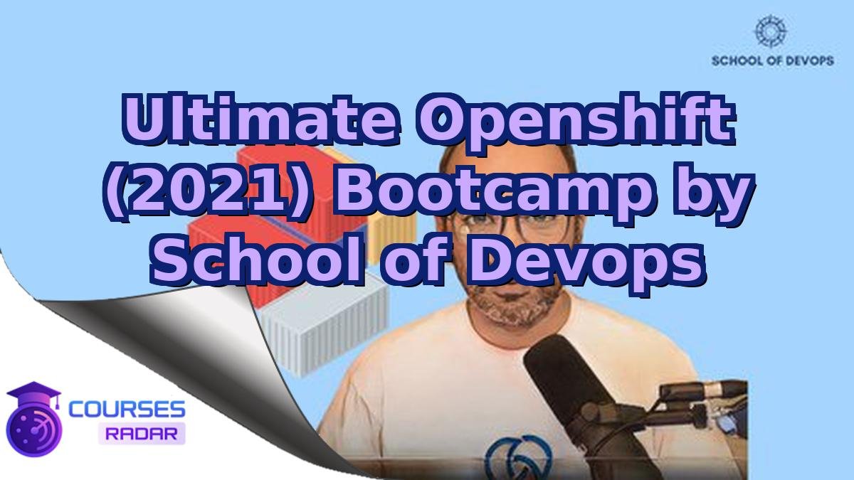 Ultimate Openshift (2021) Bootcamp by School of Devops