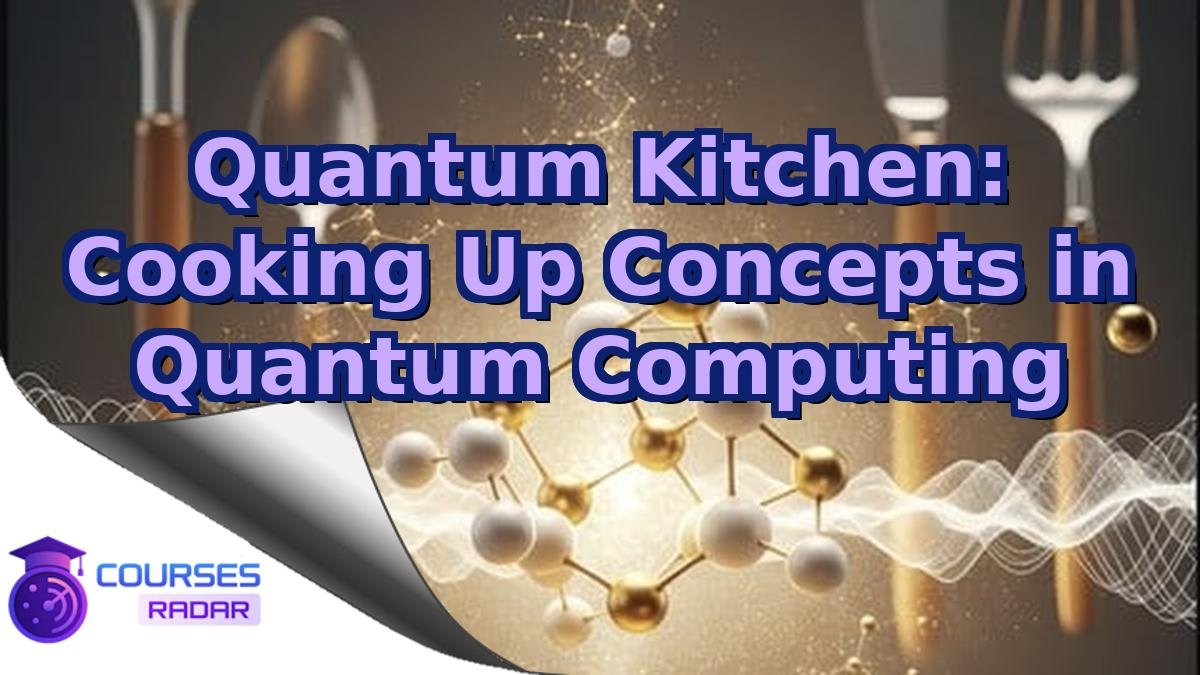 Quantum Kitchen: Cooking Up Concepts in Quantum Computing