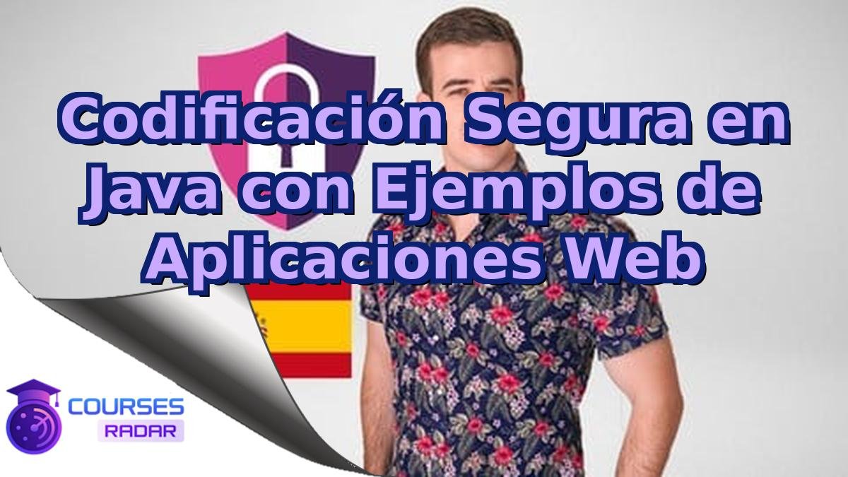 Codificación Segura en Java con Ejemplos de Aplicaciones Web