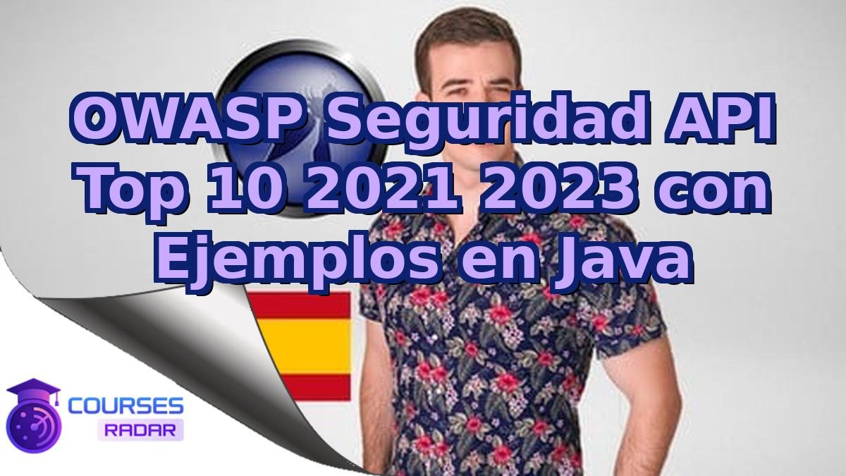 OWASP Seguridad API Top 10 2021 2023 con Ejemplos en Java