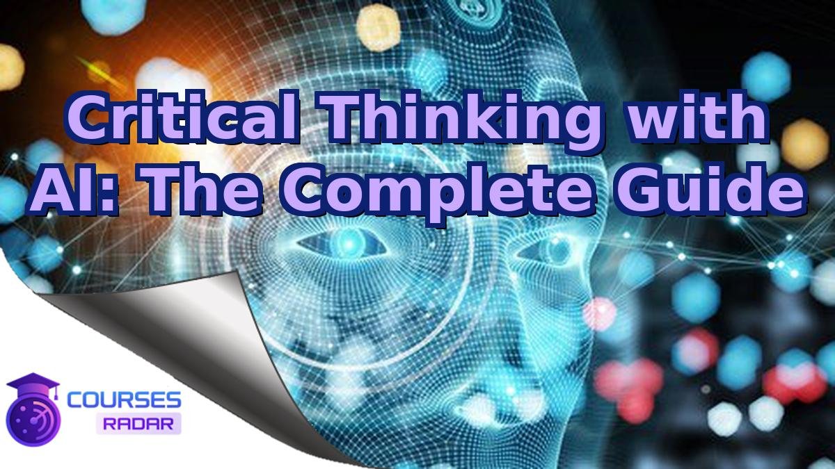 Critical Thinking with AI: The Complete Guide