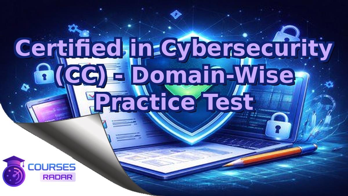 Certified in Cybersecurity (CC) - Domain-Wise Practice Test