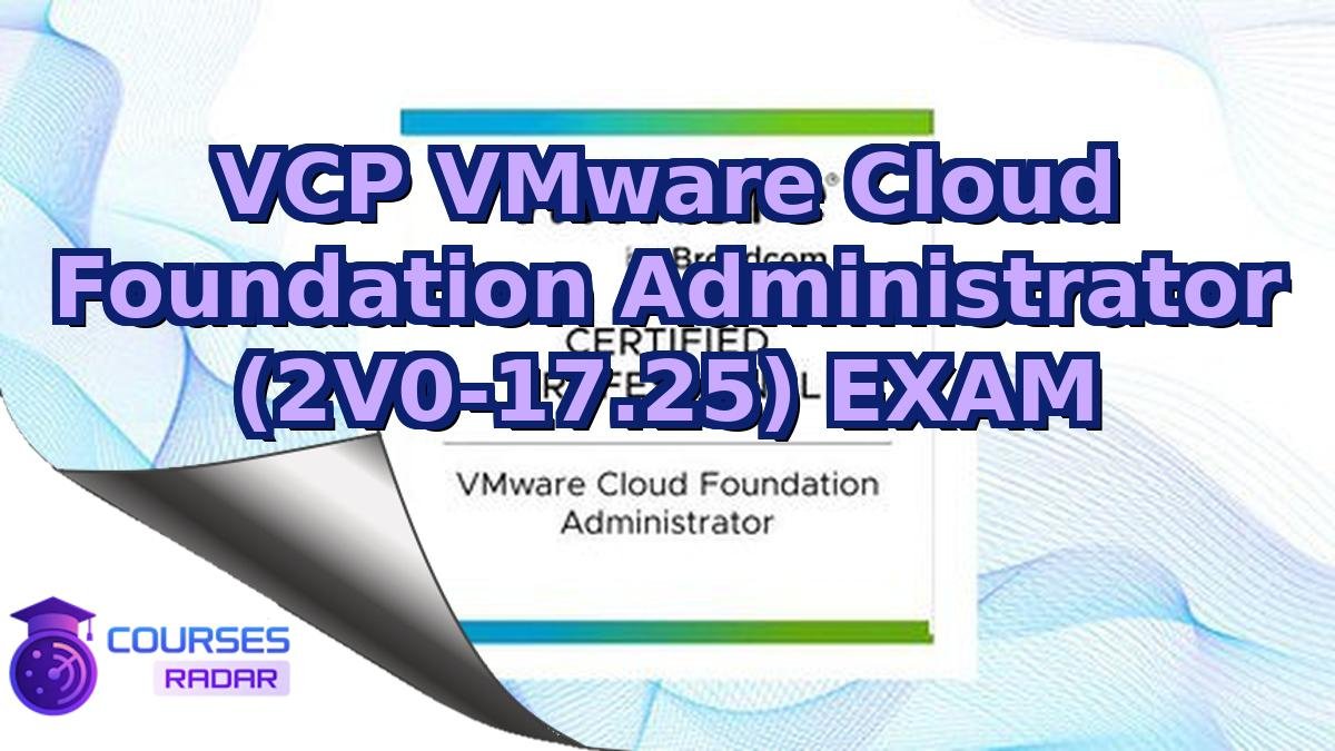 VCP VMware Cloud Foundation Administrator (2V0-17.25) EXAM