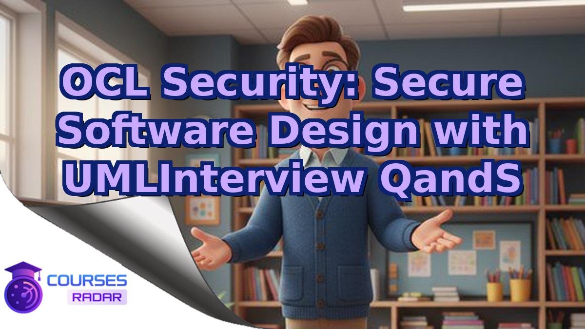 OCL Security: Secure Software Design with UMLInterview QandS